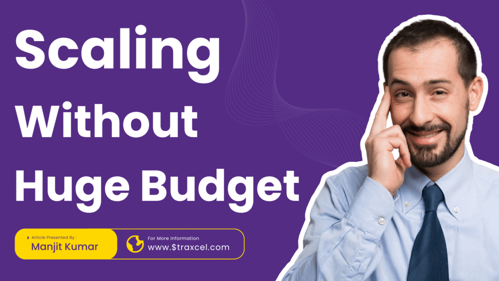 How to Scale Smart Without BIG Budget
